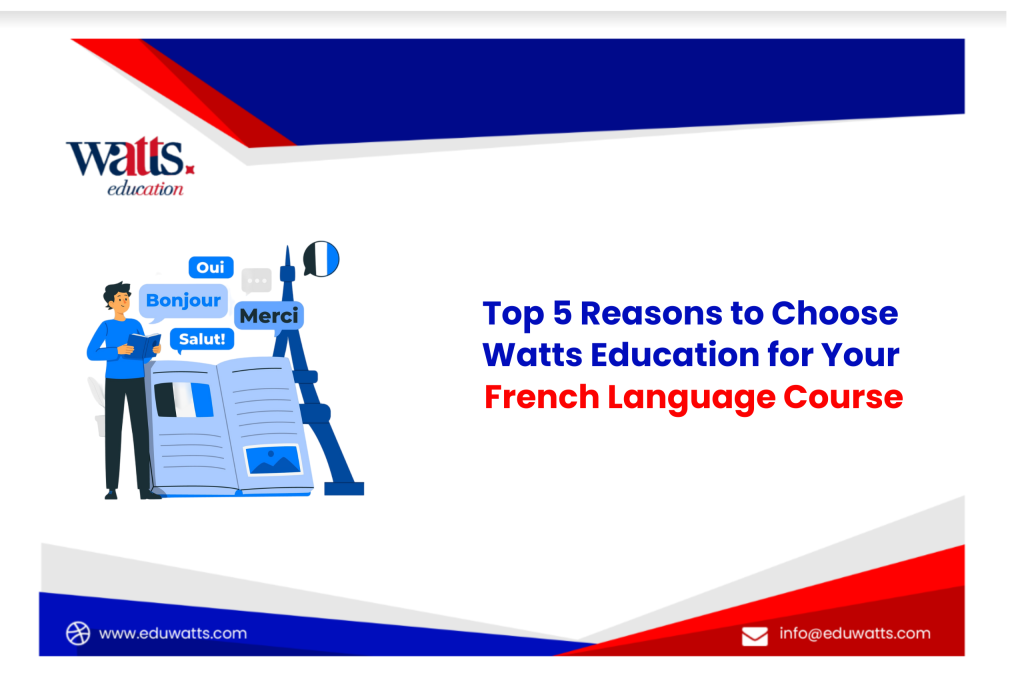 Top 5 Reasons to Choose Watts Education for Your French Language Course